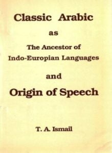 classic arabic as the ancestor of indoeuropian languages and origin of speech